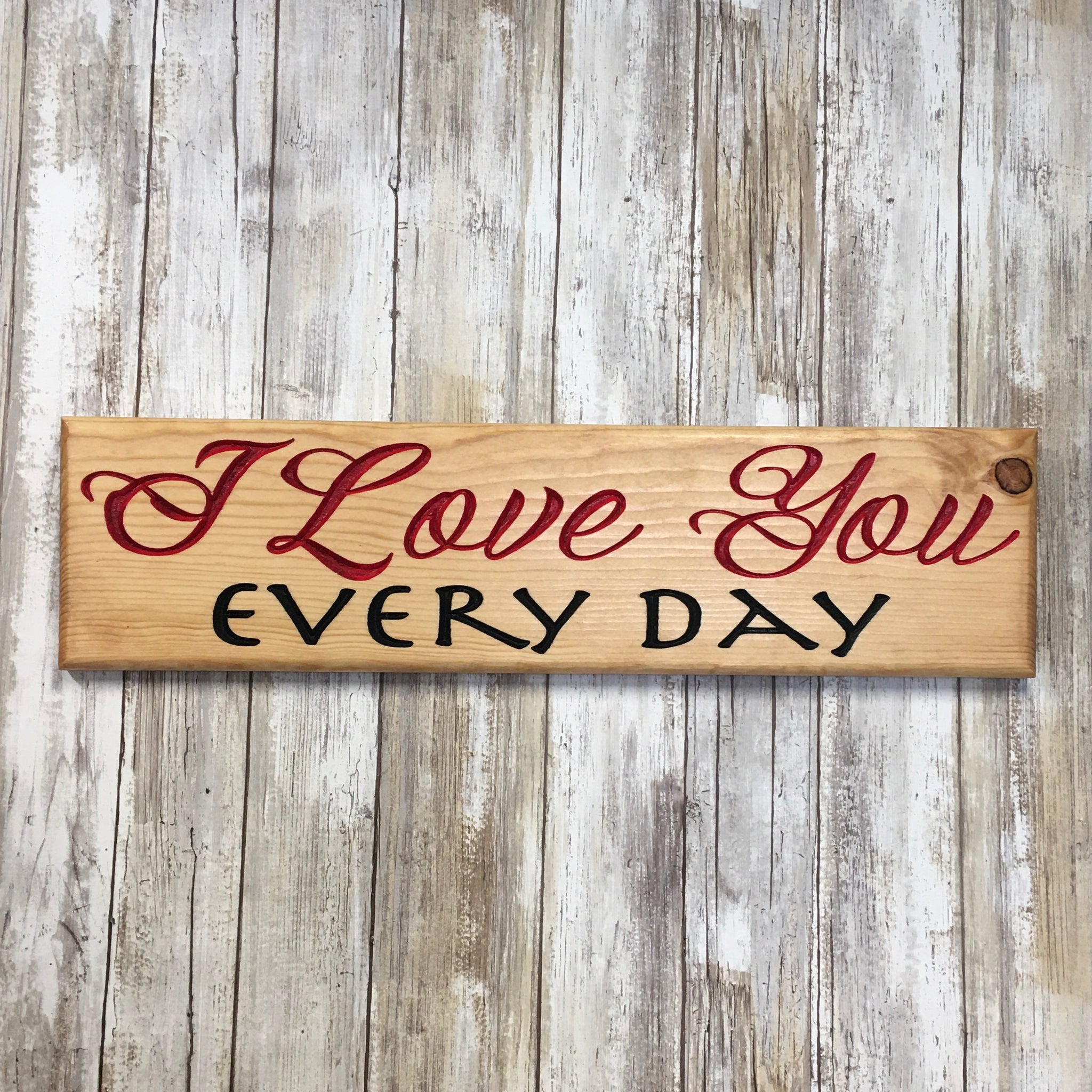 I Love You Everyday - Valentines Anniversary Sign - Carved Pine Wood
