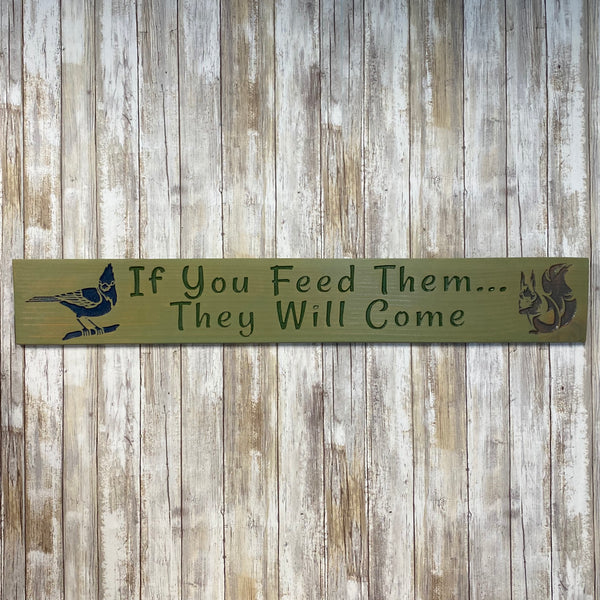 If You Feed Them, They Will Come - Wall Hanging Sign - Engraved Cedar Wood