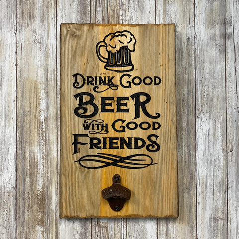 Drink Good Beer with Good Friends - Live Edge Lodgepole Pine Wood Bottle Opener