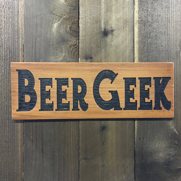 Beer Geek Sign - Carved Cedar Wood