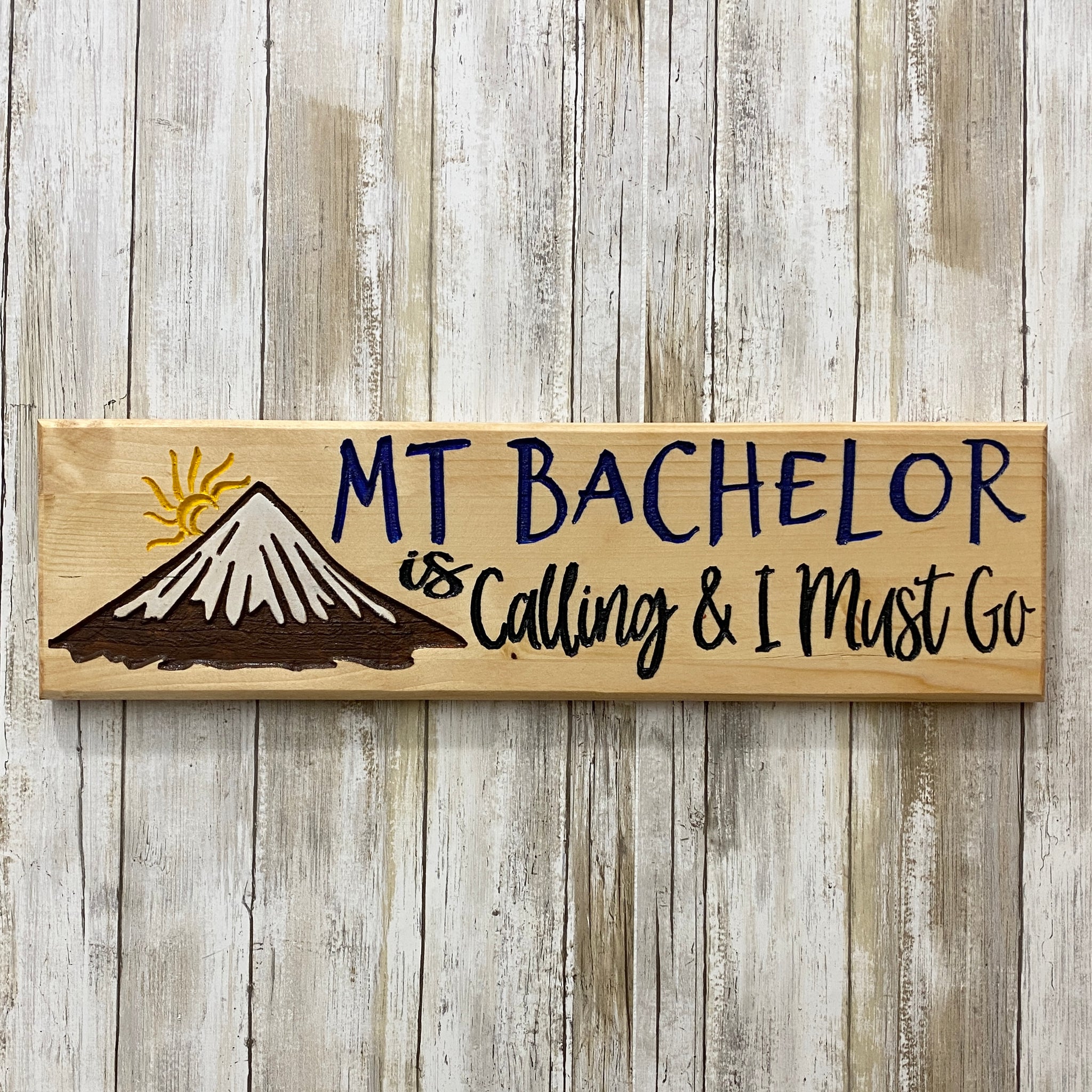 Mt. Bachelor is Calling and I Must Go - Carved Pine Wood Wall Hanging Sign