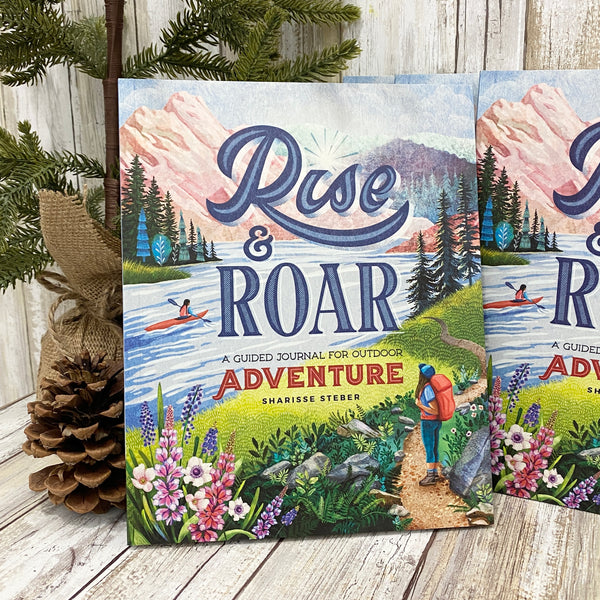 Rise & Roar - A guided Journal for Outdoor Adventure by Sharisse Steber