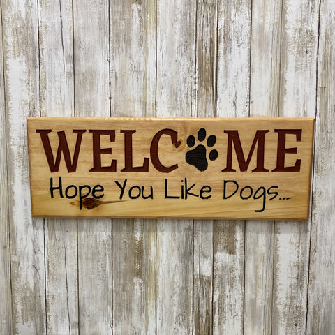 Welcome Hope You Like Dogs...  Wall Hanging Sign - Carved Pine Wood
