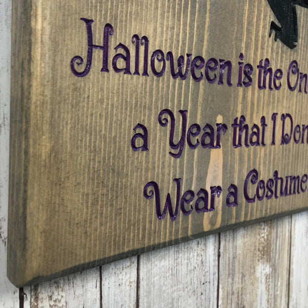 Halloween the One Day a Year I Don't Wear a Costume  Sign - Carved Pine Wood