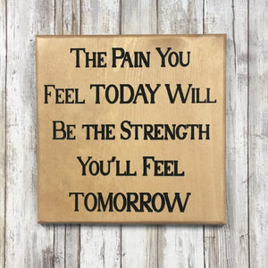 The Pain You Feel Today Sign - Carved Pine Wood