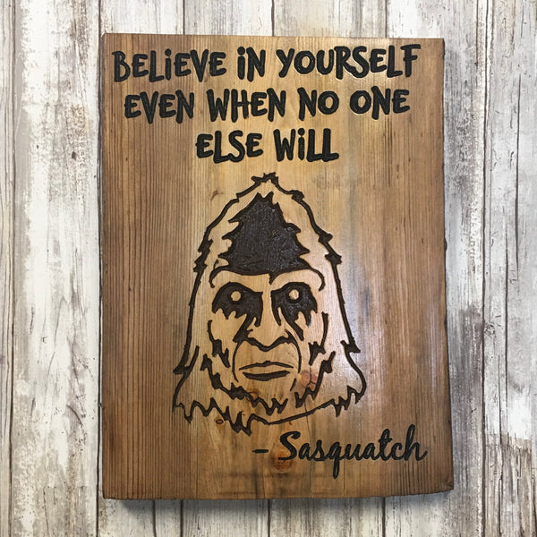 Sasquatch Believe in Yourself - Live Edge Pine Wood Sign