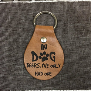 In Dog Years I've Only Had One Beer Chain Fob Keychain - Laser Engraved Brown Tan Leather